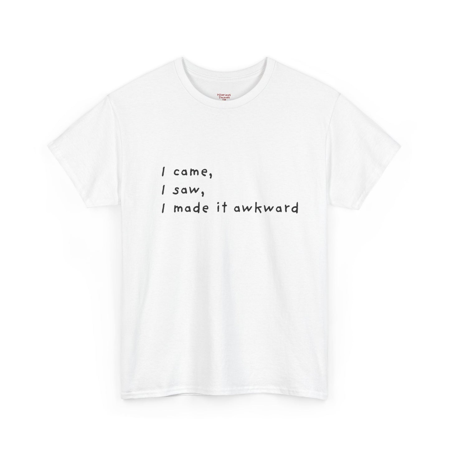 I Came, I Saw, I Made It Awkward